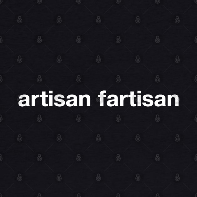 artisan fartisan by TheBestWords